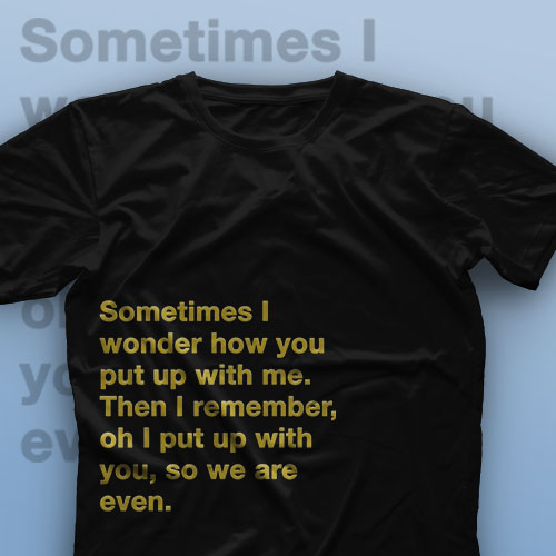 تیشرت How You Put Up With Me
