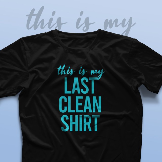 تیشرت This is My Last Clean Shirt