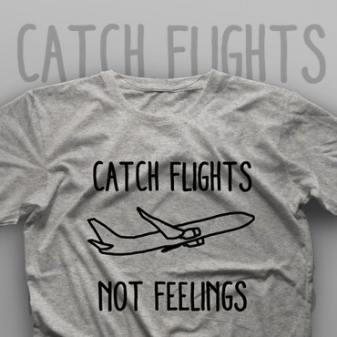 تیشرت Catch Flights, Not Feelings