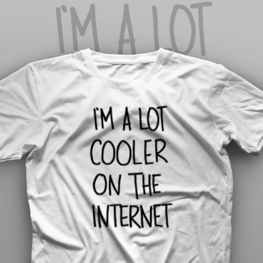 تیشرت I'm A Lot Cooler On The Internet
