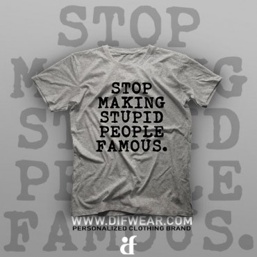 تیشرت Stop Making Stupid People Famous