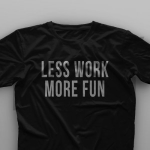 تیشرت Less Work, More Fun