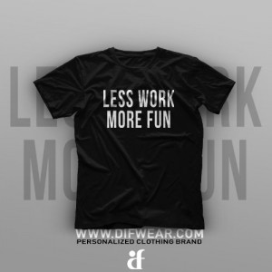 تیشرت Less Work, More Fun