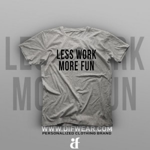 تیشرت Less Work, More Fun