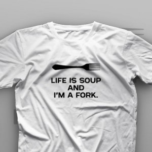 تیشرت Life is Soup And I'm a Fork