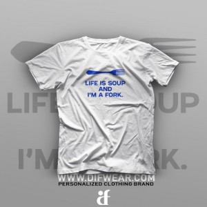 تیشرت Life is Soup And I'm a Fork
