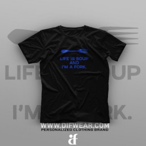 تیشرت Life is Soup And I'm a Fork