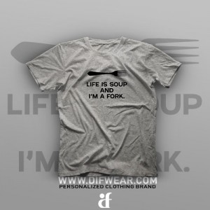 تیشرت Life is Soup And I'm a Fork