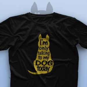 تیشرت I'm Only Talking To My Dog Today