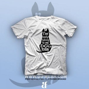 تیشرت I'm Only Talking To My Dog Today