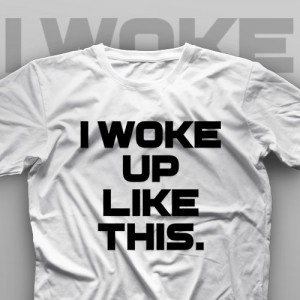 تیشرت I Woke Up Like This