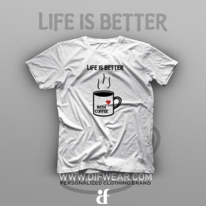 تیشرت Life is Better With Coffee