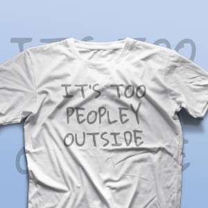 تیشرت It's Too Peopley Outside