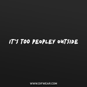 تیشرت It's Too Peopley Outside #2