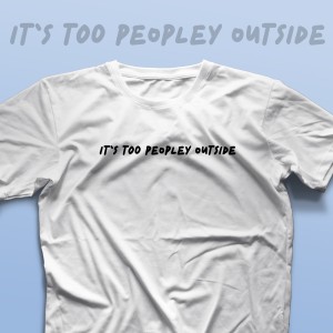 تیشرت It's Too Peopley Outside #2