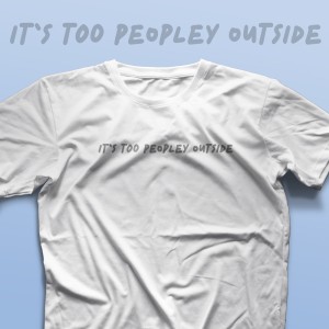 تیشرت It's Too Peopley Outside #2
