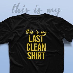 تیشرت This is My Last Clean Shirt