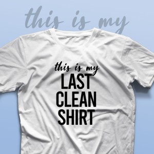 تیشرت This is My Last Clean Shirt