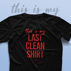 تیشرت This is My Last Clean Shirt