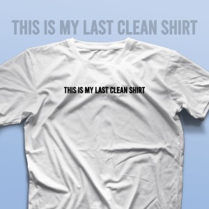 تیشرت This is My Last Clean Shirt #2