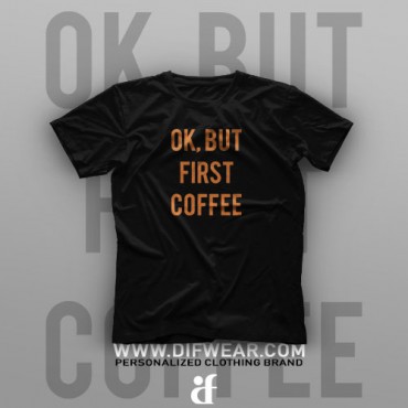 تیشرت Ok, But First Coffee