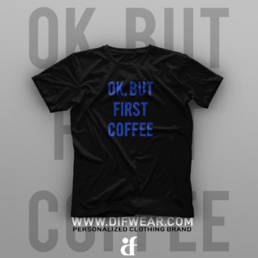 تیشرت Ok, But First Coffee
