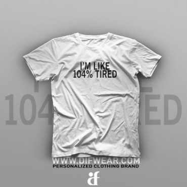 تیشرت I'm Like 104% Tired