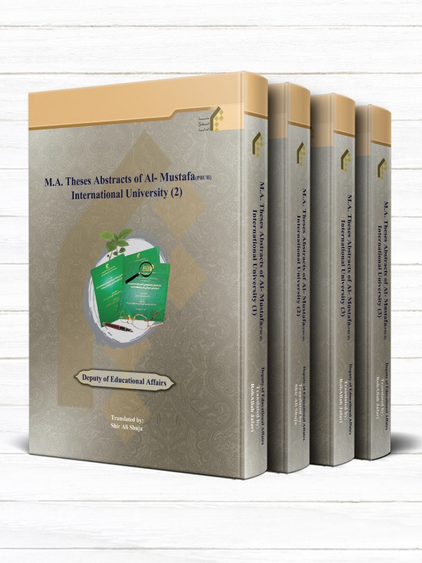 چکيده پايان نامه هاي کارشناسي ارشد (دوره 4 جلدی انگليسی) M.A. Theses Abstracts of Al- Mustafa
