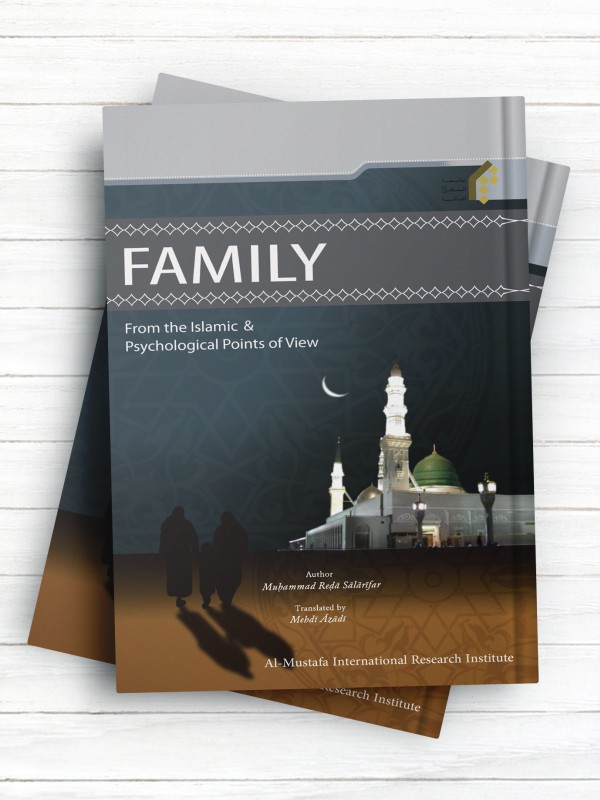FAMILY FROM THE ISLAMIC AND PSYCHOLOGICAL POINTS OF VIEW خانواده در نگرش اسلام و روانشناسی (انگليسی)