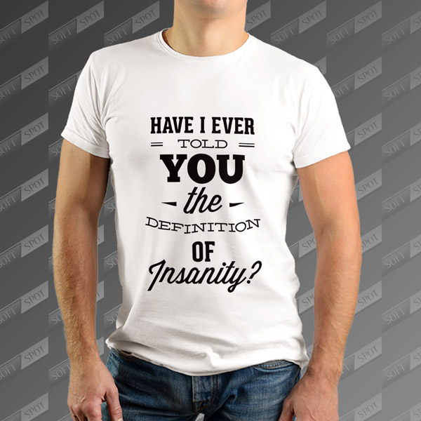 تیشرت مردانه طرح Have I Never Told You the Definition of Insanity TS-438