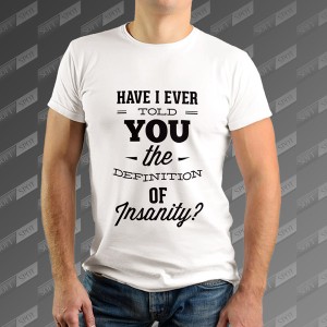 تیشرت مردانه طرح Have I Never Told You the Definition of Insanity TS-438