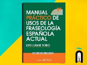 Manual práctico de usos de la fraseología española actual